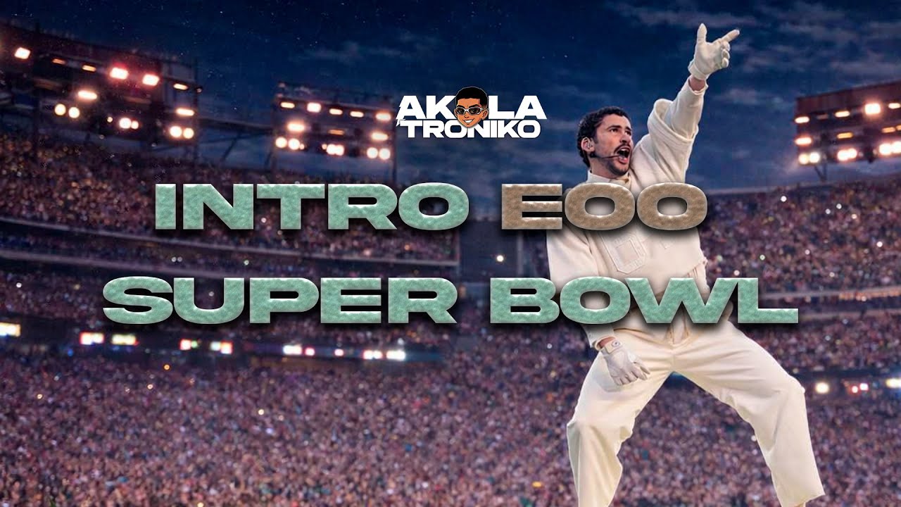 INTRO EOO SUPER BOWL - BAD BUNNY | DJ AKOLATRONIKO | OPEN SHOW