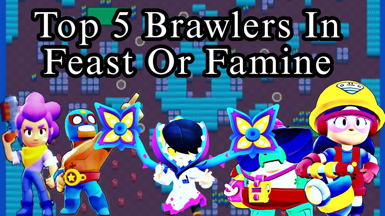 Top 5 Brawlers In Feast Or Famine, (Gameplay/Guide/Tips) - YouTube