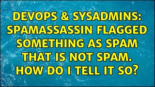 DevOps & SysAdmins: Spamassassin flagged something as spam that is not spam. How do I tell it so? Profile