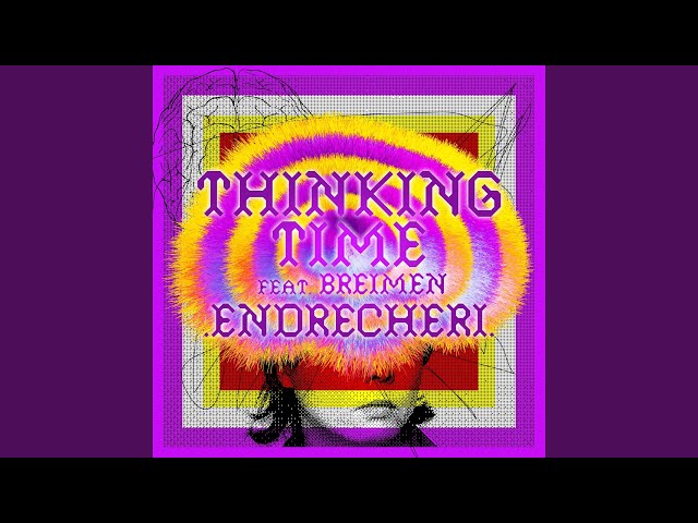 Thinking TimeNEW!ENDRECHERI