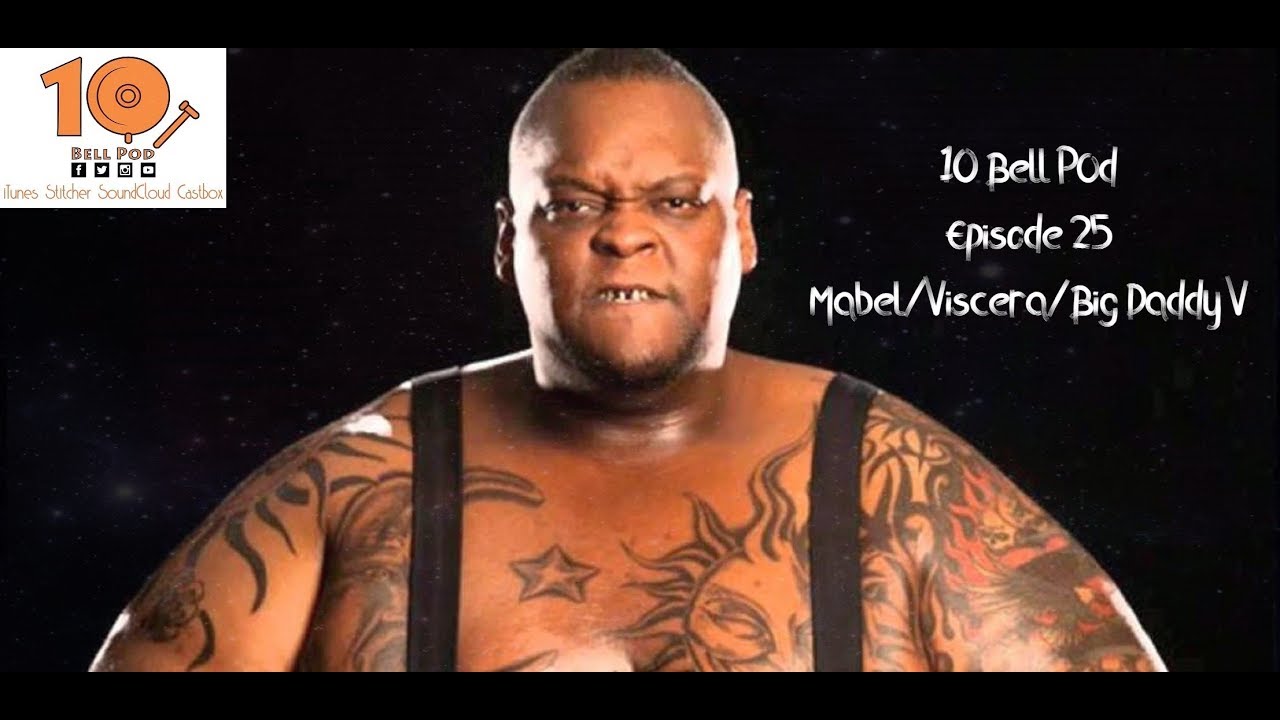 10 Bell Pod Episode 25 - Mabel/Viscera/Big Daddy V