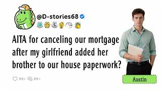 AITA for canceling our mortgage after my girlfriend added her brother to our house paperwork