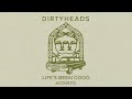 Dirty Heads - Life's Been Good - Acoustic (Official Audio)