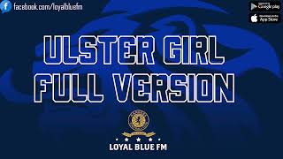 Video thumbnail of "[LoyalBlueFM] ULSTER GIRL FULL VERSION"