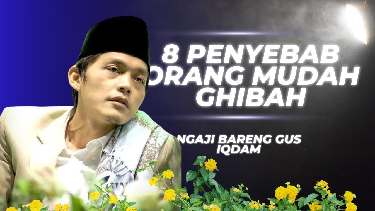 Ngaji Bareng Gus Iqdam | 8 Penyebab Orang Mudah Ghibah #gusiqdham