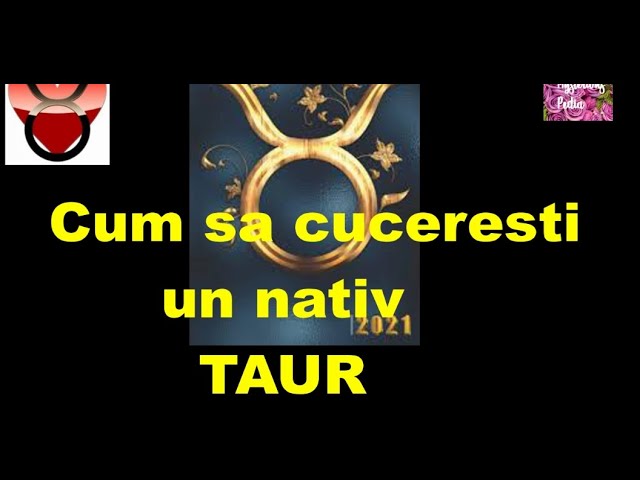 Cum sa CUCERESTI un nativ TAUR ?