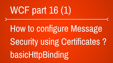 basicHttpBinding with Message Security using certificate Part 1