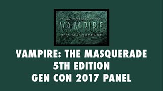 Vampire the Masquerade 5th edition Gen Con 2017 Panel