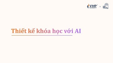 Thiết kế khóa học với AI | Khóa PDT - ứng dụng công nghệ thiết kế khóa học