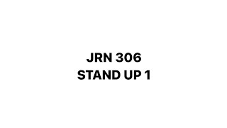 Jrn 306 Stand up Assignment 1