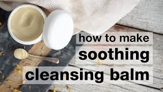 How to Make a DIY Soothing Cleansing Balm