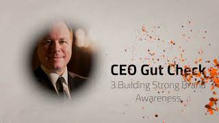 CEO Gut Check Video Series #3- Building Strong Brand Awareness
