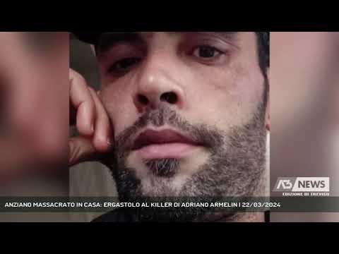 ANZIANO MASSACRATO IN CASA: ERGASTOLO AL KILLER DI ADRIANO ARMELIN | 22/03/2024
