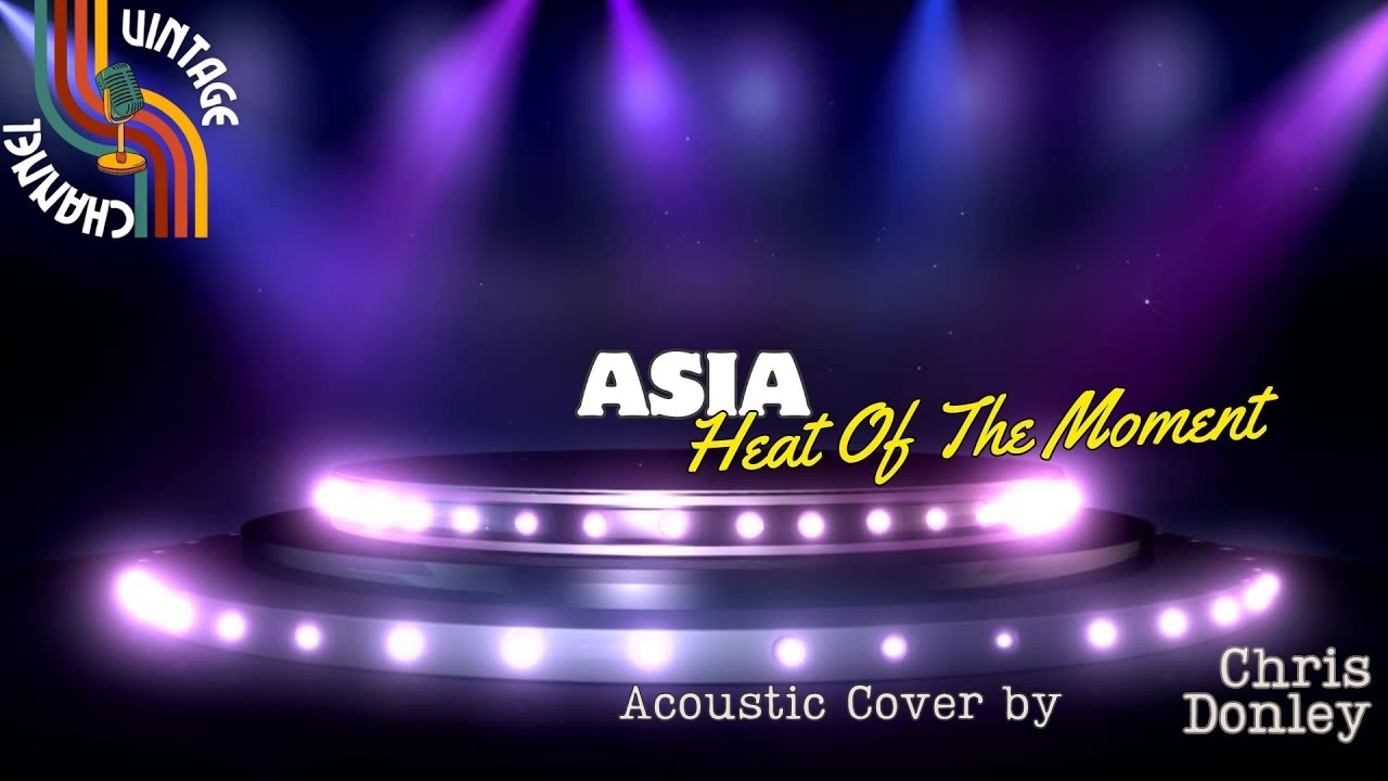 Heat Of The Moment - Asia (Video Lyrics) Cover Version Heat Of The Moment - Asia (Video Lyrics) Cover Version