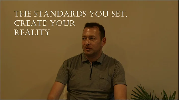 The Standards you Set, Create Your Reality