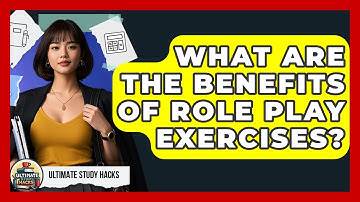 What Are The Benefits Of Role Play Exercises? - Ultimate Study Hacks