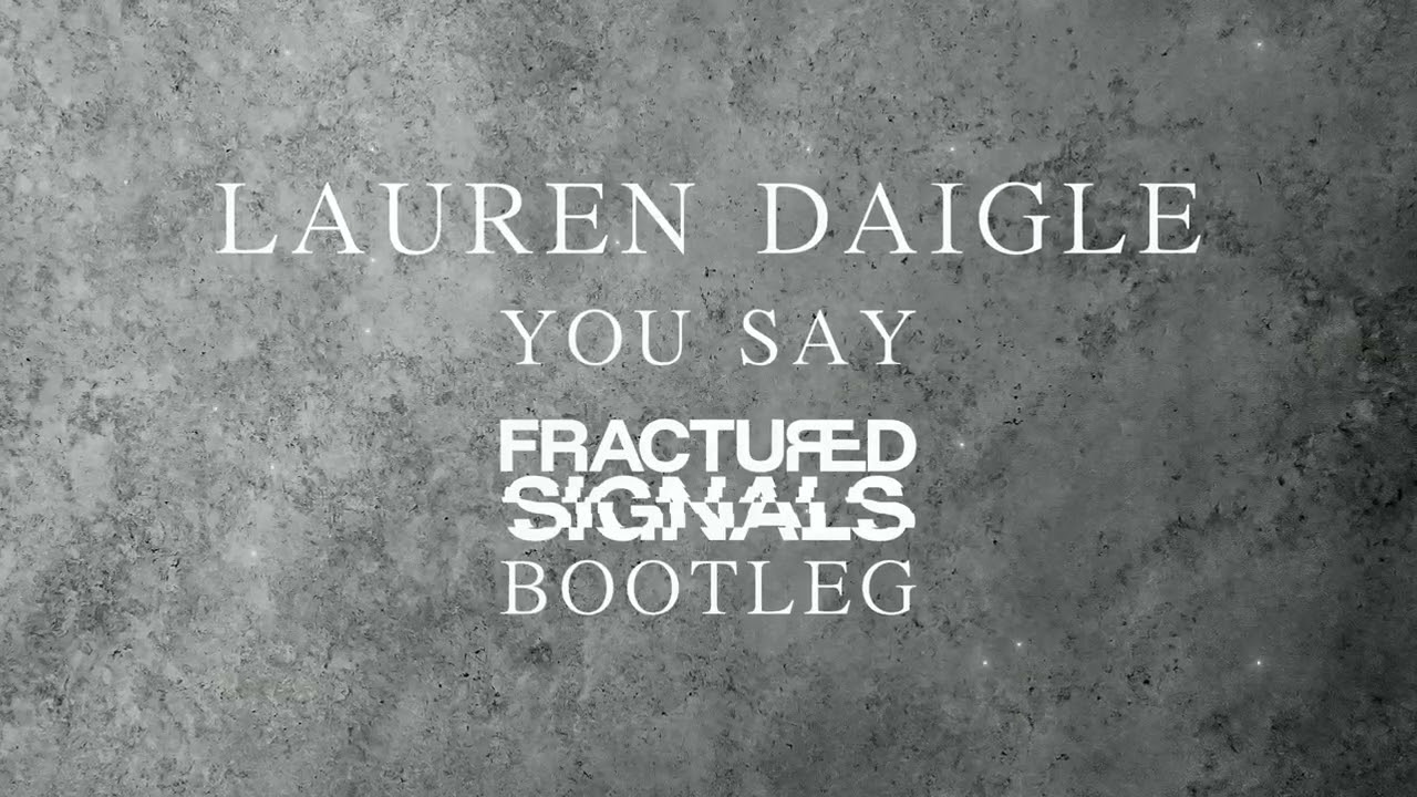 Lauren Daigle - You Say (Fractured Signals DnB Bootleg)