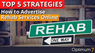 How to Advertise Rehab Services Online: Five Strategies to Advertise Restricted Products Online