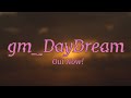 gm_DayDream幽玄 - Out Now!
