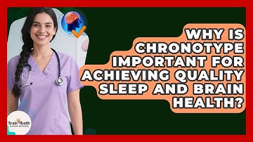 Why Is Chronotype Important For Achieving Quality Sleep And Brain Health?