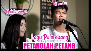 PETANGLAH PETANG- LAGU DAERAH SUMATRA SELATAN ( LIRIK ) COVER BY NABILA SUAKA FT. TRI SUAKA