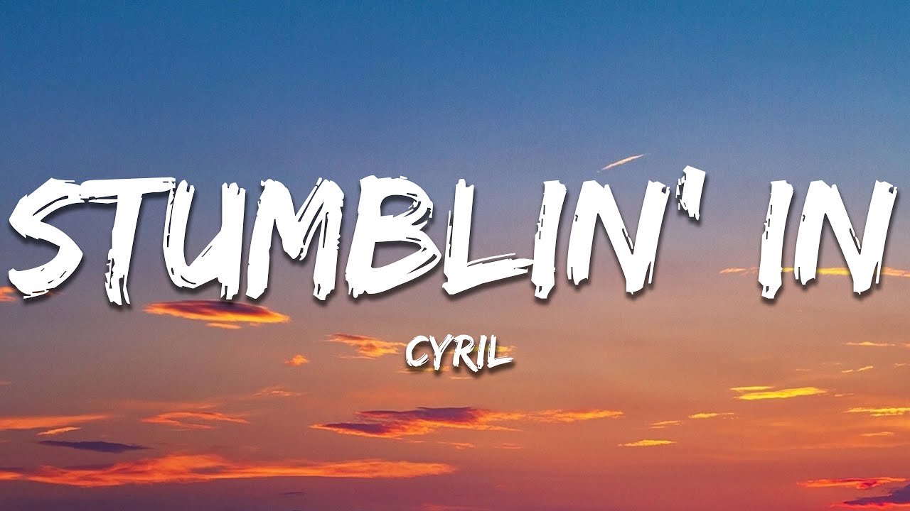 CYRIL - Stumblin' In (Lyrics) CYRIL - Stumblin' In (Lyrics)