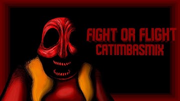 Fight Or Flight - CatimbasMix