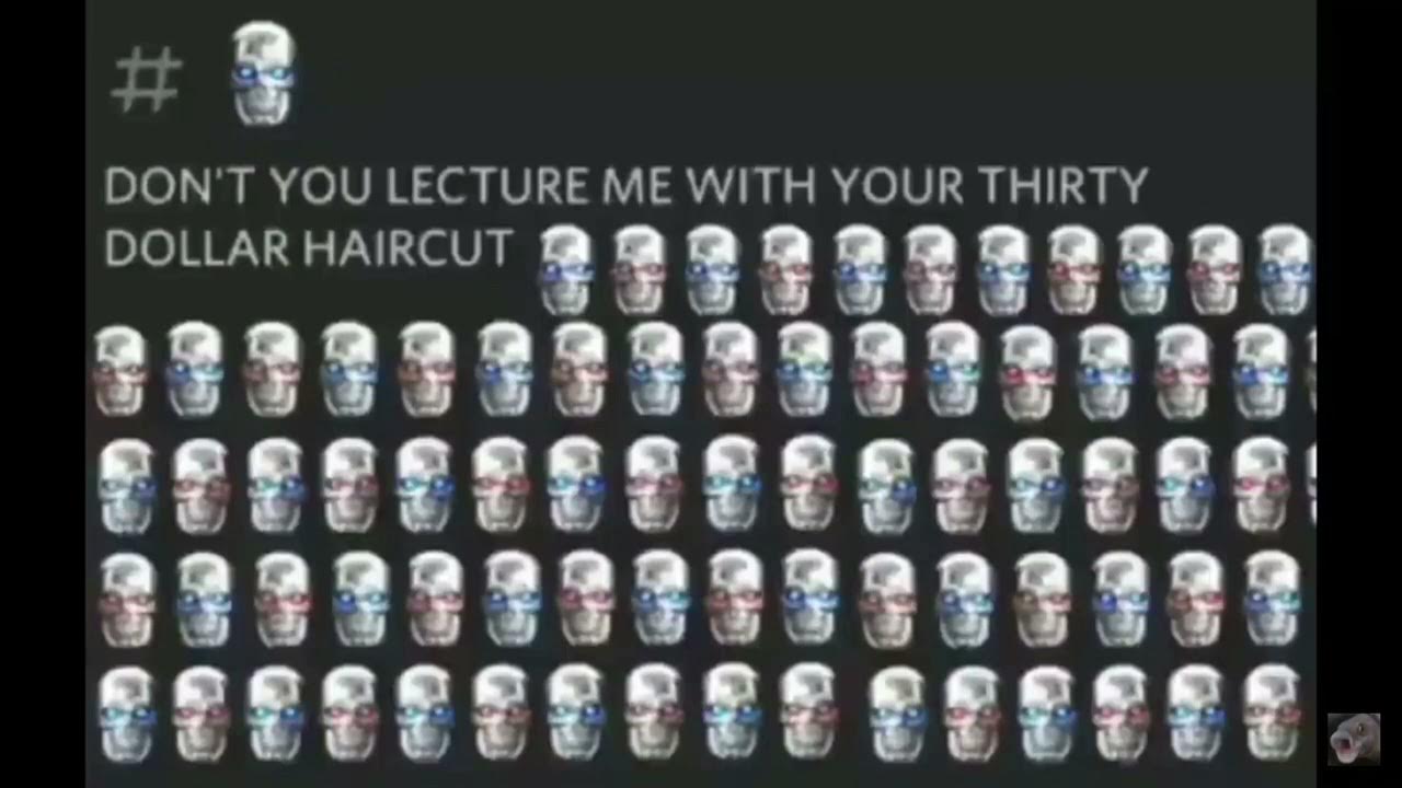 Don't You Lecture Me With Your 30 Dollar Haircut Original don’t you lecture me with your thirty dollar haircut (I’m bad to the