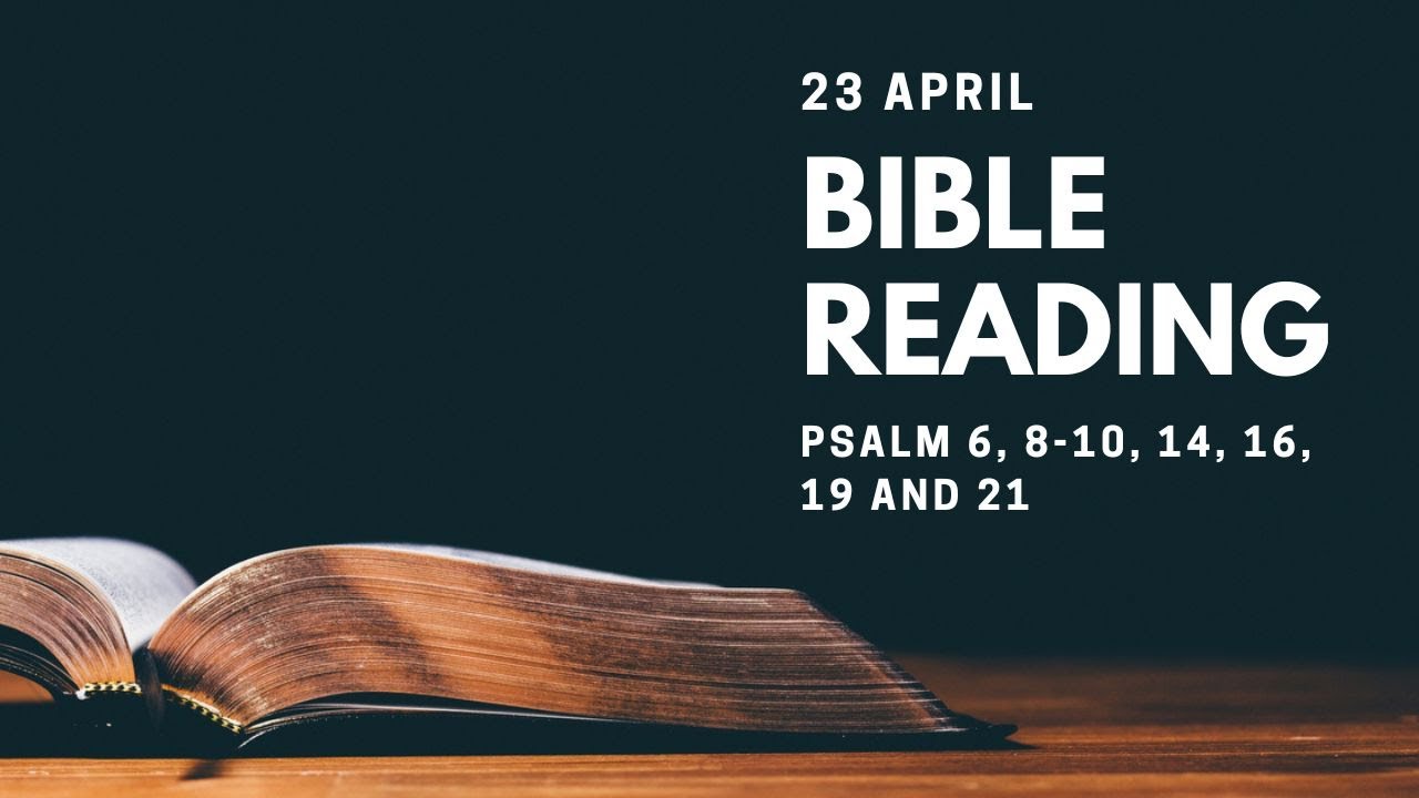bible-reading-23-april-psalm-6-8-10-14-16-19-and-21-youtube