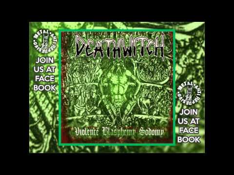 Deathwitch — DEATHWITCH - Violence, Blasphemy, Sodomy (2004) Full Album