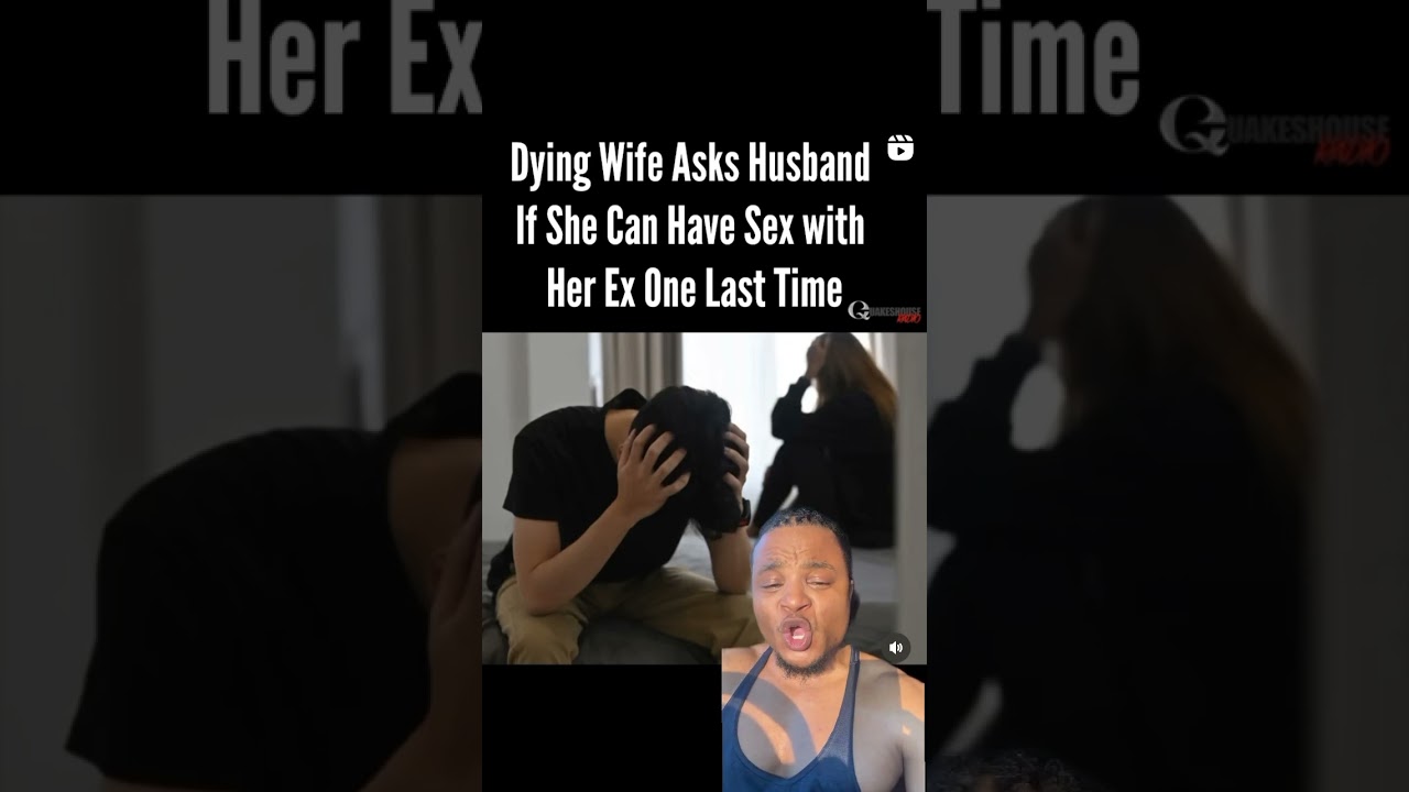 Dying Wife Ask Husband If She Can Have Sex With Her Ex Before She Dies image