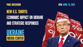 Panel discussion: "New U.S. Tariffs: Economic Impact on Ukraine and Strategic Responses"