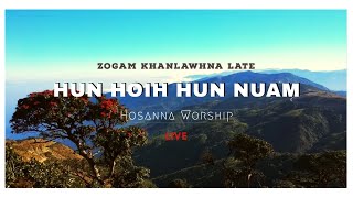 Hun Hoih Hun Nuam Hosanna Live Worship Zogam Khanlawhna Late