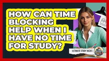 How Can Time Blocking Help When I Have No Time For Study? - Ultimate Study Hacks