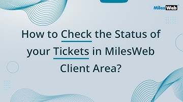 How to Check the Status of your Tickets in MilesWeb Client Area? | MilesWeb