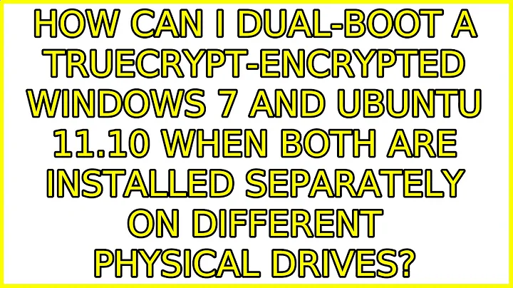 How can I dual-boot a TrueCrypt-encrypted Windows 7 and Ubuntu 11.10 when both are installed...