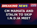 Cm mamata banerjee and mk stalin to skip india alliance meeting  june 4 end of india bloc
