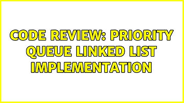 Code Review: Priority Queue Linked List Implementation (2 Solutions!!)