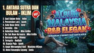 ALBUM MALAYSIA R&B ELEGAN Dengarkan & Nikmati Saat Santai Kerja - Antara Sutra Dan Bulan - Iklim