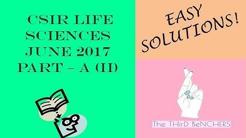 CSIR LifeScience Jun 2017 - PART A Solutions - II | The THirD BeNCHERS