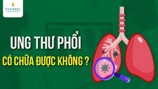 Ung thư phổi có chữa được không?