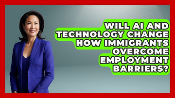 Will AI and Technology Change How Immigrants Overcome Employment Barriers? - Immigrant Job Answers