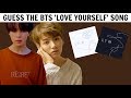 GUESS THE BTS 'LOVE YOURSELF' SONG BY IT'S FIRST 2 SECONDS