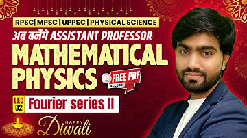 Fourier series II |  MATHEMATICAL PHYSICS | Assistant Professor | Lec 02 | IFAS