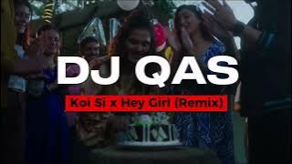 Koi Si x Hey Girl (Remix) | DJ Qas