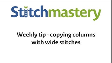 Copying columns with wide stitches - Stitchmastery weekly tip