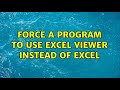 Force a program to use Excel Viewer instead of Excel