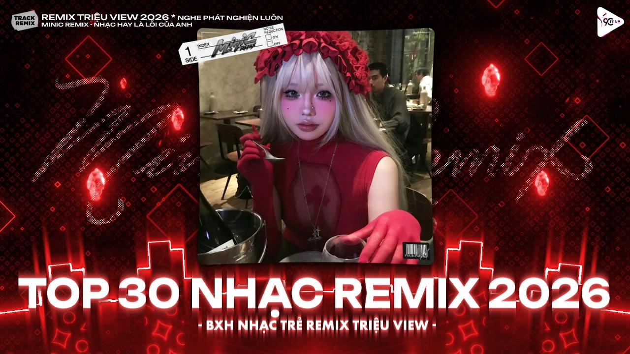 TOP 30 NHẠC REMIX TIKTOK 2026 | BXH Nhạc Trẻ Remix Hay Nhất Hiện Nay - Nhạc Trẻ Remix Triệu View