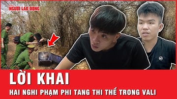 Lời khai ráo hoảnh của hai nghi phạm sát hại cô gái 21 tuổi bỏ thi thể trong vali phi tang | Tin tức