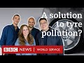 Students clever solution to cut tyre pollution  bbc world service